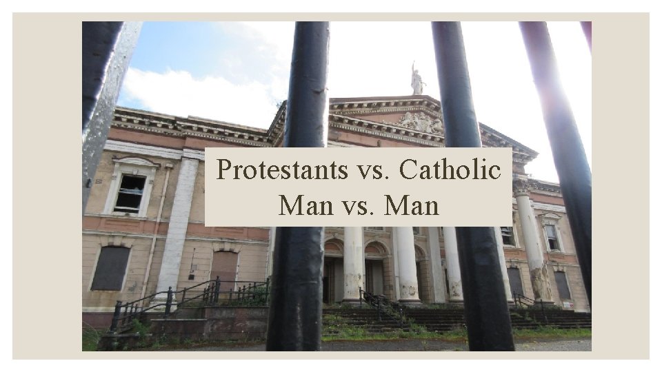 Protestants vs. Catholic Man vs. Man 