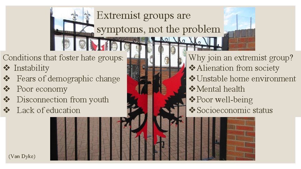 Extremist groups are symptoms, not the problem Conditions that foster hate groups: v Instability