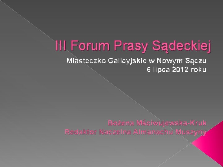 III Forum Prasy Sądeckiej Miasteczko Galicyjskie w Nowym Sączu 6 lipca 2012 roku Bożena