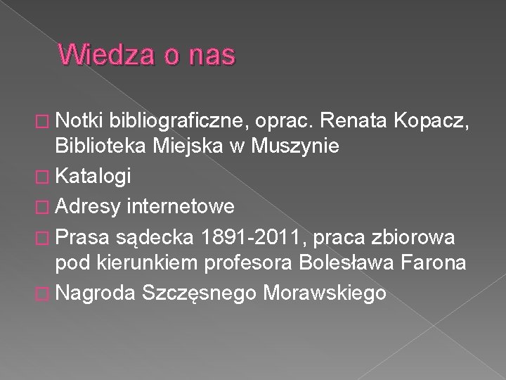 Wiedza o nas � Notki bibliograficzne, oprac. Renata Kopacz, Biblioteka Miejska w Muszynie �