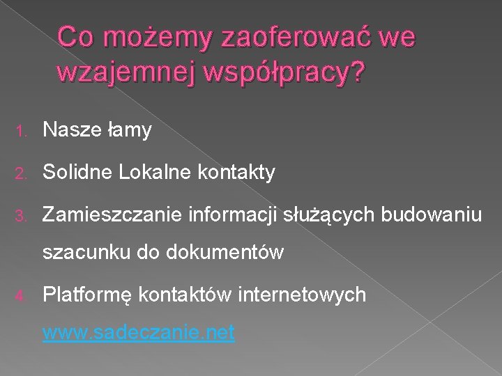 Co możemy zaoferować we wzajemnej współpracy? 1. Nasze łamy 2. Solidne Lokalne kontakty 3.