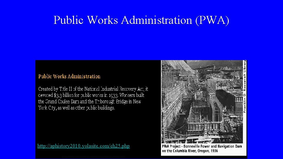 Public Works Administration (PWA) http: //aphistory 2010. yolasite. com/ch 25. php 