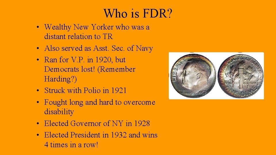 Who is FDR? • Wealthy New Yorker who was a distant relation to TR