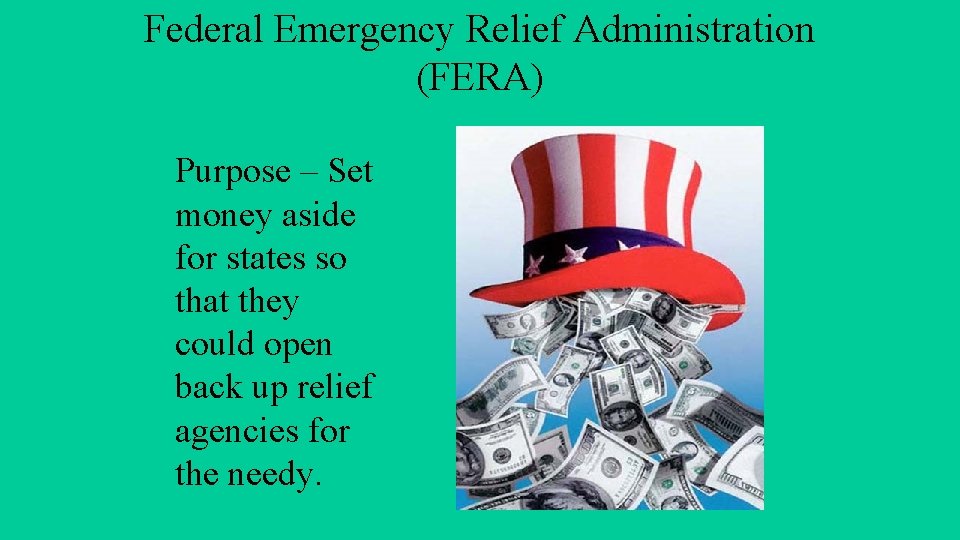 Federal Emergency Relief Administration (FERA) Purpose – Set money aside for states so that