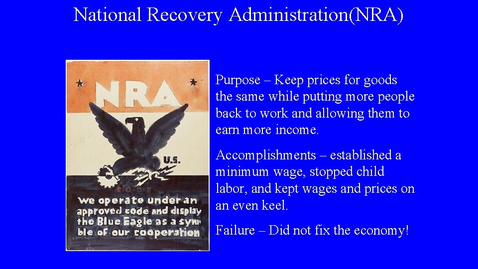 National Recovery Administration(NRA) Purpose – Keep prices for goods the same while putting more