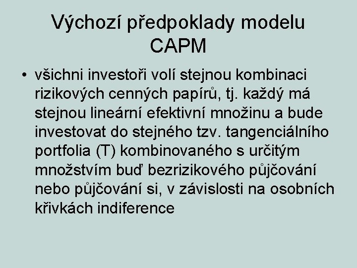 Výchozí předpoklady modelu CAPM • všichni investoři volí stejnou kombinaci rizikových cenných papírů, tj.