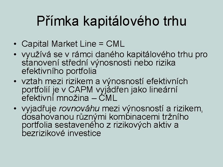 Přímka kapitálového trhu • Capital Market Line = CML • využívá se v rámci
