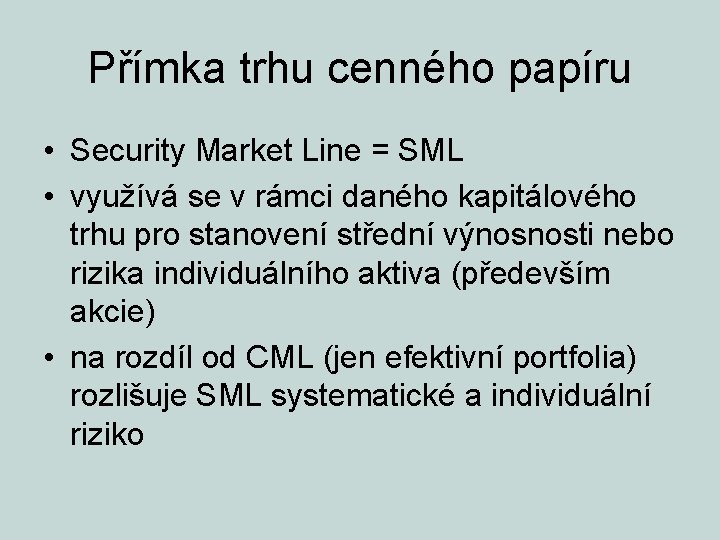 Přímka trhu cenného papíru • Security Market Line = SML • využívá se v