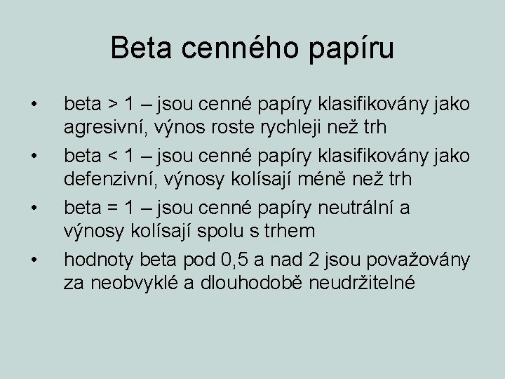 Beta cenného papíru • • beta > 1 – jsou cenné papíry klasifikovány jako