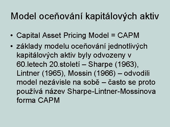 Model oceňování kapitálových aktiv • Capital Asset Pricing Model = CAPM • základy modelu
