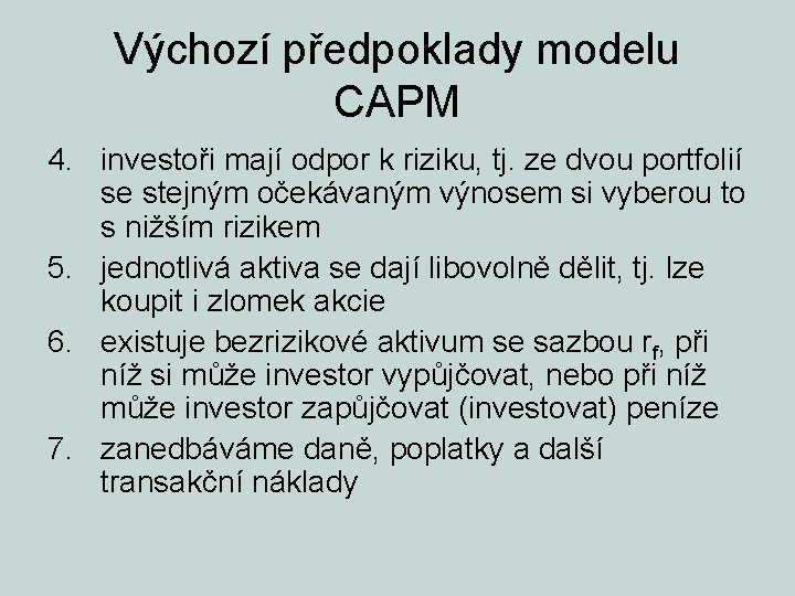 Výchozí předpoklady modelu CAPM 4. investoři mají odpor k riziku, tj. ze dvou portfolií