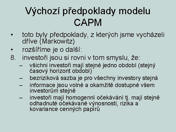 Výchozí předpoklady modelu CAPM • toto byly předpoklady, z kterých jsme vycházeli dříve (Markowitz)