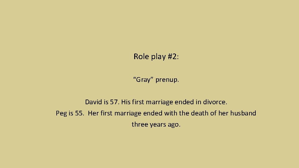 Role play #2: “Gray” prenup. David is 57. His first marriage ended in divorce.