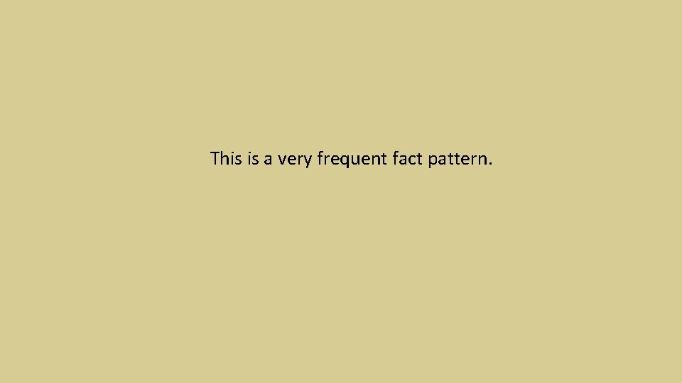 This is a very frequent fact pattern. 