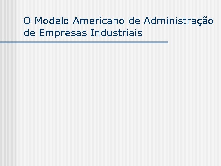 O Modelo Americano de Administração de Empresas Industriais 