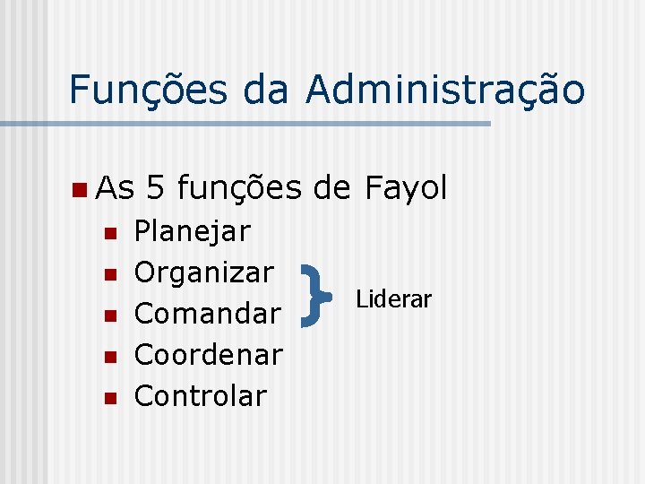 Funções da Administração n As n n n 5 funções de Fayol Planejar Organizar