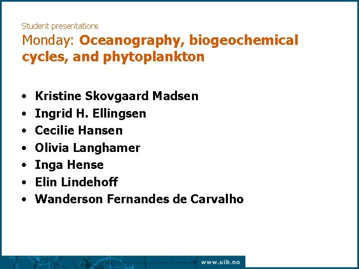 Student presentations Monday: Oceanography, biogeochemical cycles, and phytoplankton • • Kristine Skovgaard Madsen Ingrid Student presentations Monday: Oceanography, biogeochemical cycles, and phytoplankton • • Kristine Skovgaard Madsen Ingrid