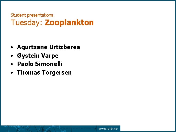Student presentations Tuesday: Zooplankton • • Agurtzane Urtizberea Øystein Varpe Paolo Simonelli Thomas Torgersen Student presentations Tuesday: Zooplankton • • Agurtzane Urtizberea Øystein Varpe Paolo Simonelli Thomas Torgersen