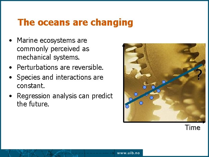 The oceans are changing • Marine ecosystems are commonly perceived as mechanical systems. • The oceans are changing • Marine ecosystems are commonly perceived as mechanical systems. •