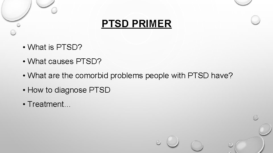 PTSD PRIMER • What is PTSD? • What causes PTSD? • What are the