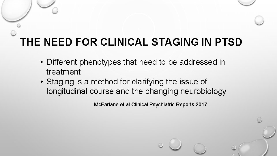 THE NEED FOR CLINICAL STAGING IN PTSD • Different phenotypes that need to be