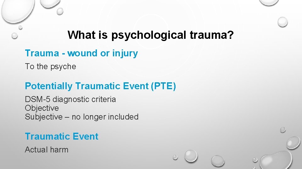 What is psychological trauma? Trauma - wound or injury To the psyche Potentially Traumatic