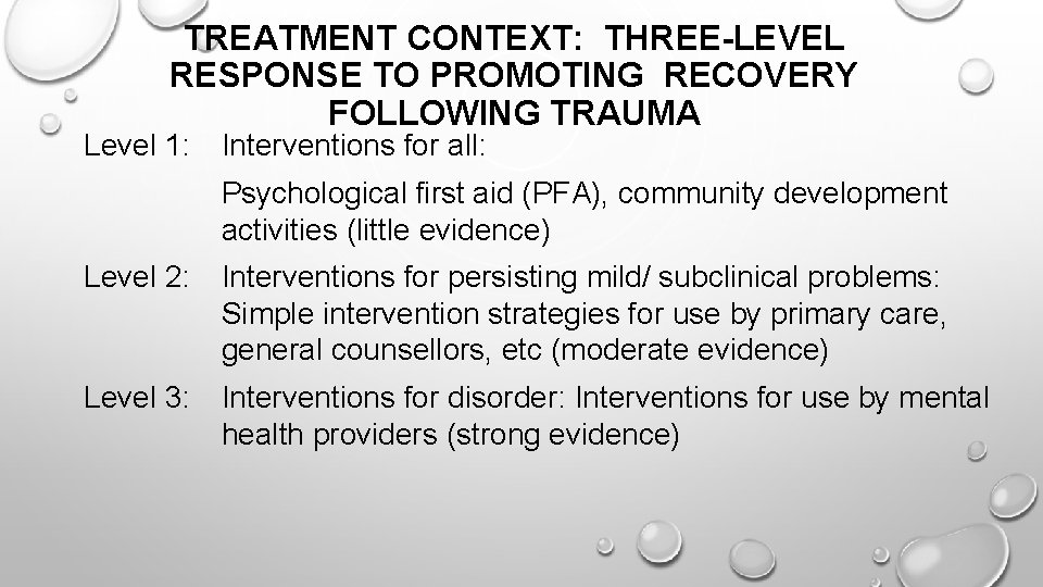 TREATMENT CONTEXT: THREE-LEVEL RESPONSE TO PROMOTING RECOVERY FOLLOWING TRAUMA Level 1: Interventions for all: