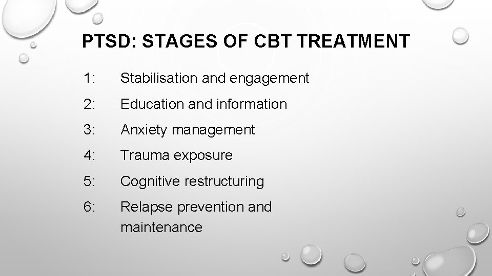 PTSD: STAGES OF CBT TREATMENT 1: Stabilisation and engagement 2: Education and information 3: