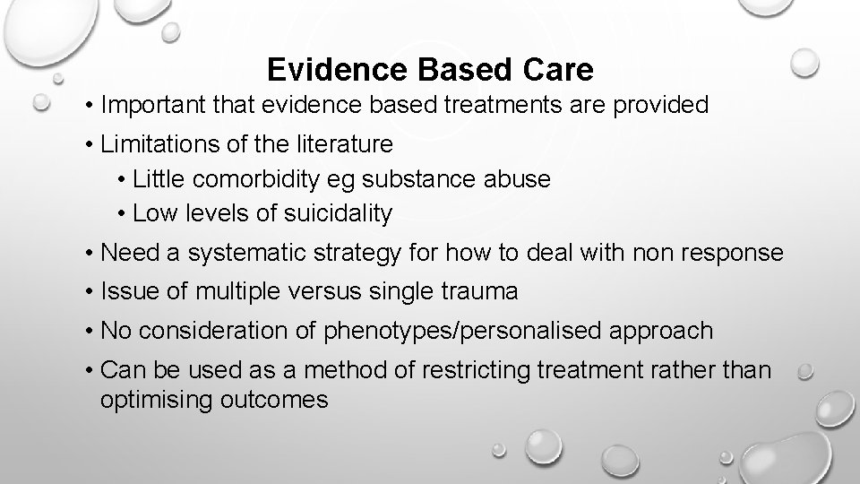 Evidence Based Care • Important that evidence based treatments are provided • Limitations of