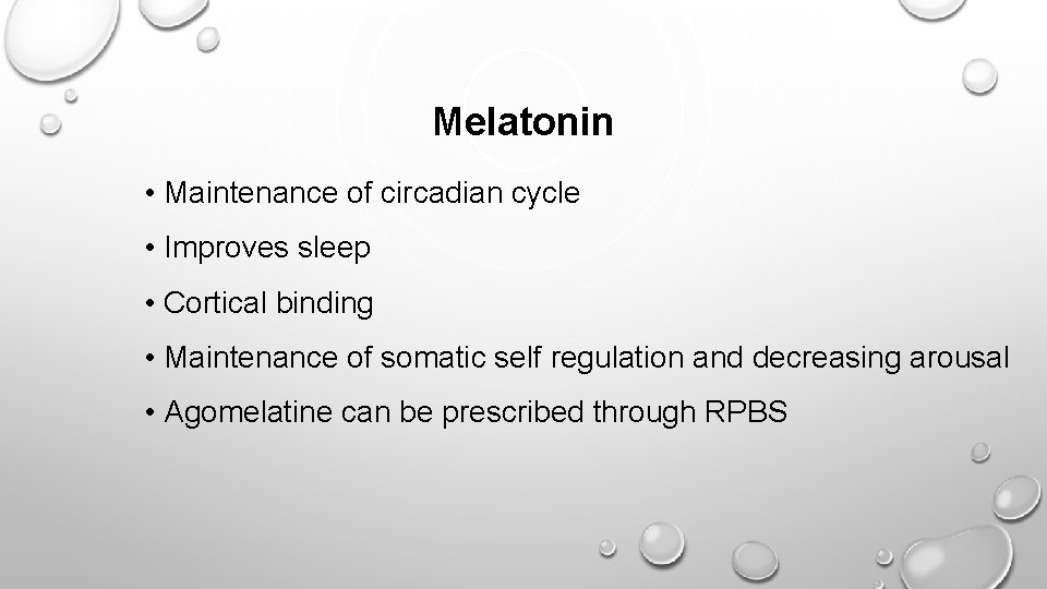 Melatonin • Maintenance of circadian cycle • Improves sleep • Cortical binding • Maintenance