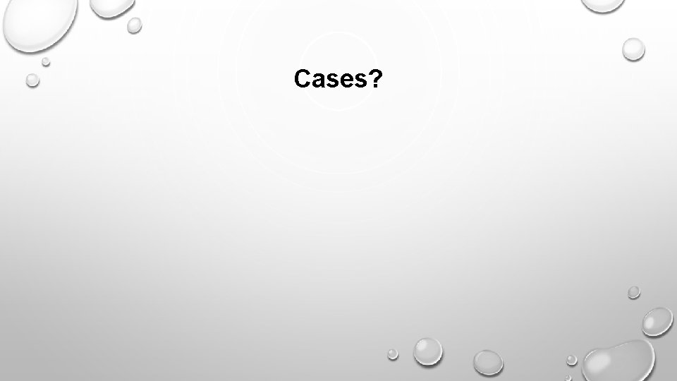 Cases? 