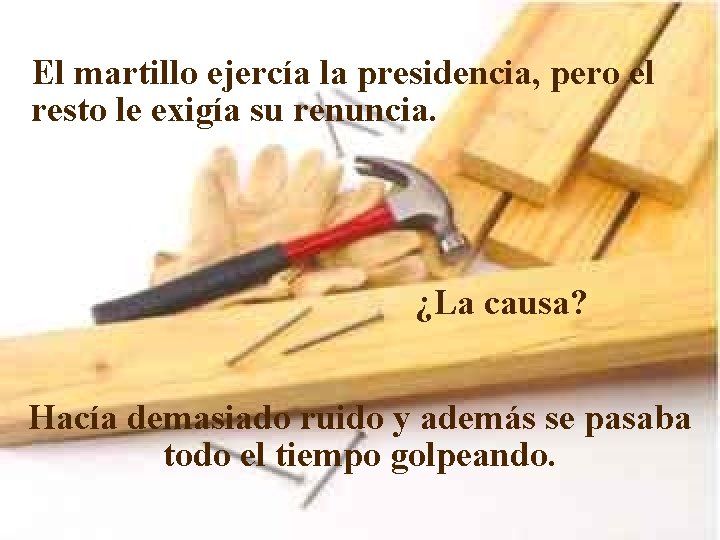 El martillo ejercía la presidencia, pero el resto le exigía su renuncia. ¿La causa?