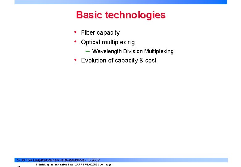 Basic technologies • • Fiber capacity Optical multiplexing – • Wavelength Division Multiplexing Evolution