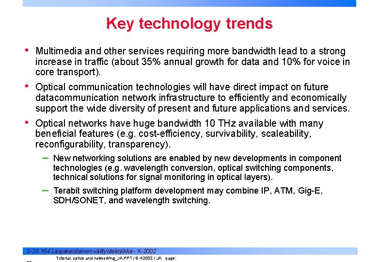 Key technology trends • Multimedia and other services requiring more bandwidth lead to a