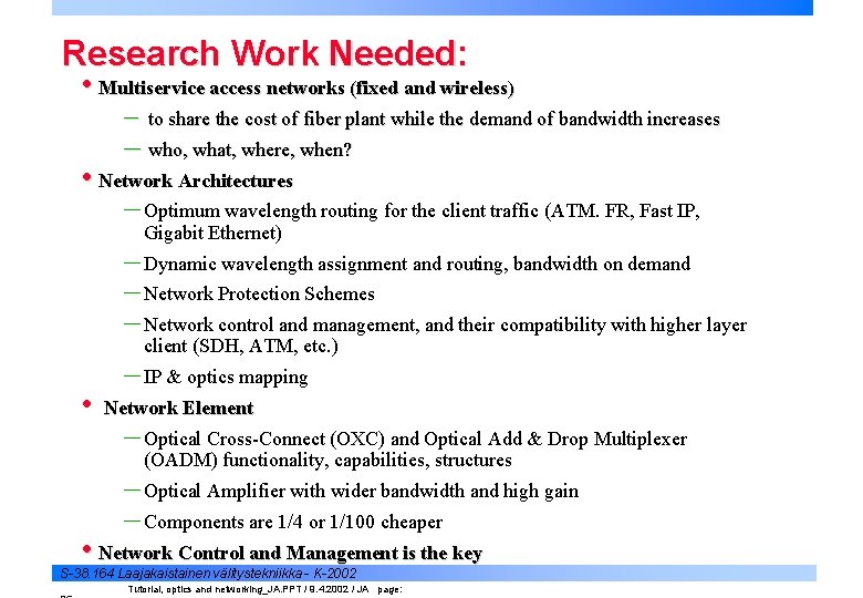 Research Work Needed: • Multiservice access networks (fixed and wireless) – to share the