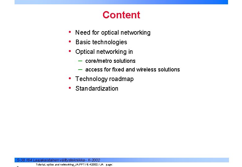 Content • • • Need for optical networking Basic technologies Optical networking in –