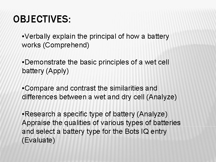 OBJECTIVES: • Verbally explain the principal of how a battery works (Comprehend) • Demonstrate