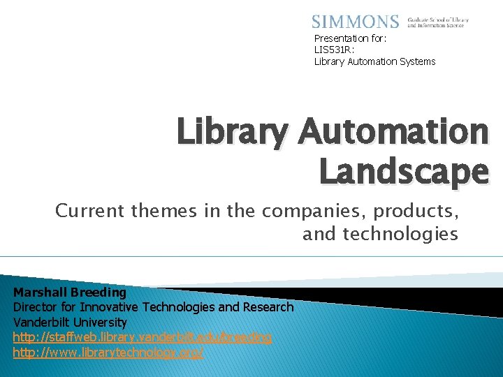 Presentation for: LIS 531 R: Library Automation Systems Library Automation Landscape Current themes in