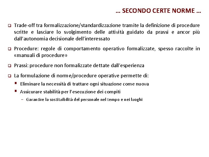 … SECONDO CERTE NORME … q Trade-off tra formalizzazione/standardizzazione tramite la definizione di procedure