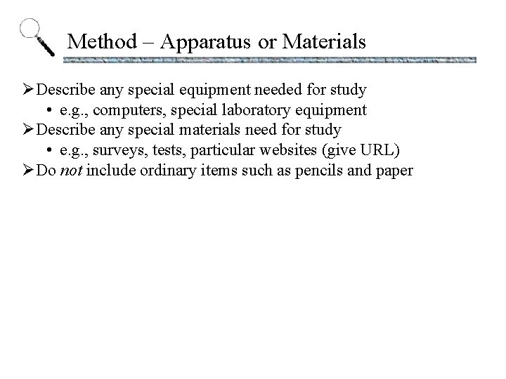 Method – Apparatus or Materials ØDescribe any special equipment needed for study • e.
