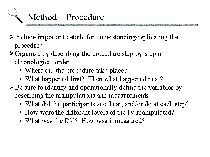 Method – Procedure ØInclude important details for understanding/replicating the procedure ØOrganize by describing the
