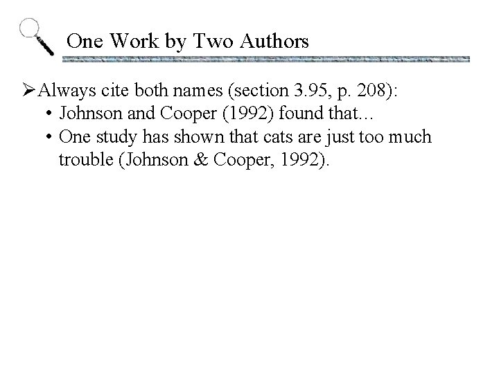 One Work by Two Authors ØAlways cite both names (section 3. 95, p. 208):
