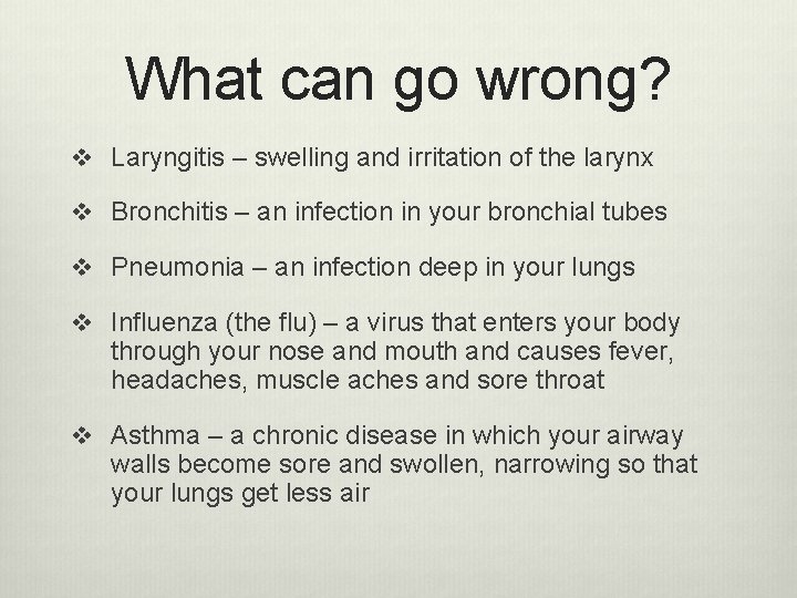 What can go wrong? v Laryngitis – swelling and irritation of the larynx v