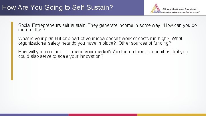 How Are You Going to Self-Sustain? Social Entrepreneurs self-sustain. They generate income in some