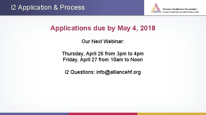 i 2 Application & Process Applications due by May 4, 2018 Our Next Webinar: