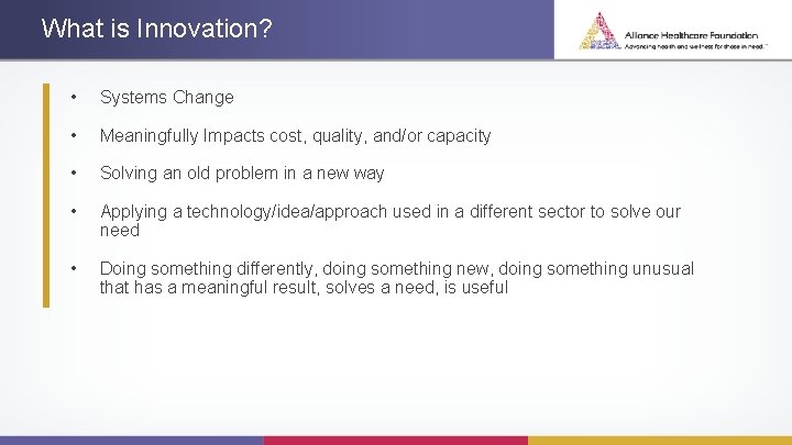 What is Innovation? • Systems Change • Meaningfully Impacts cost, quality, and/or capacity •