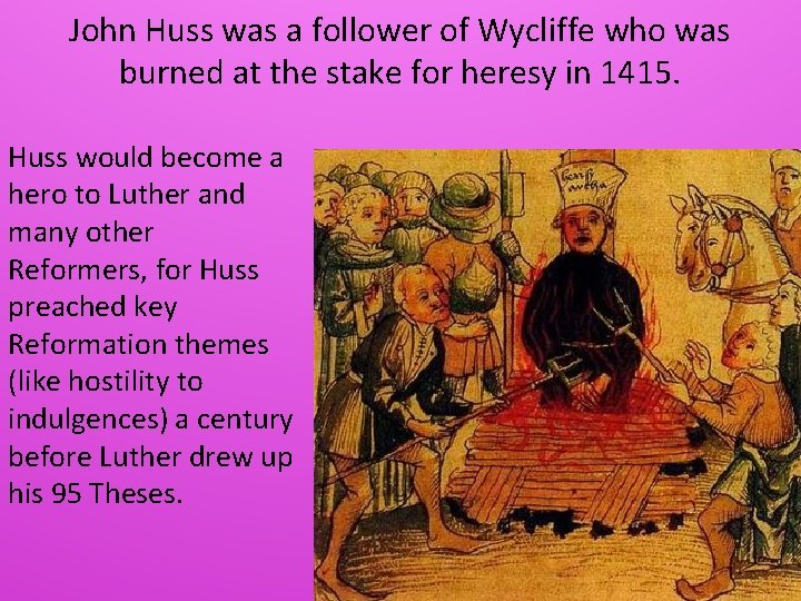 John Huss was a follower of Wycliffe who was burned at the stake for