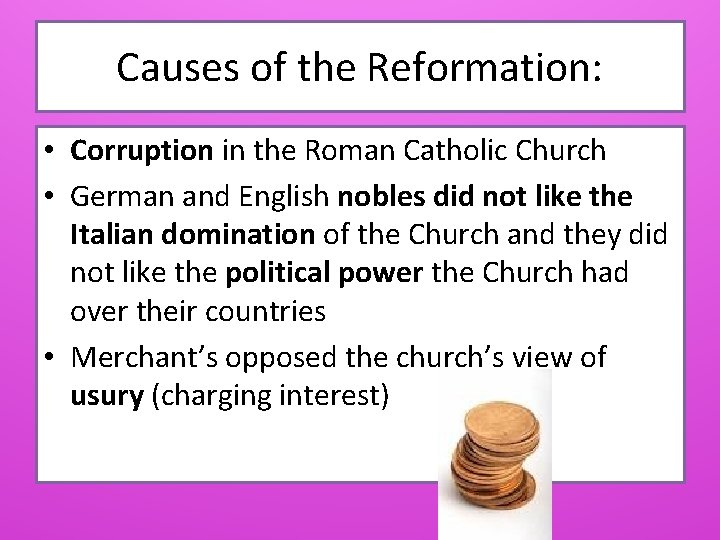 Causes of the Reformation: • Corruption in the Roman Catholic Church • German and