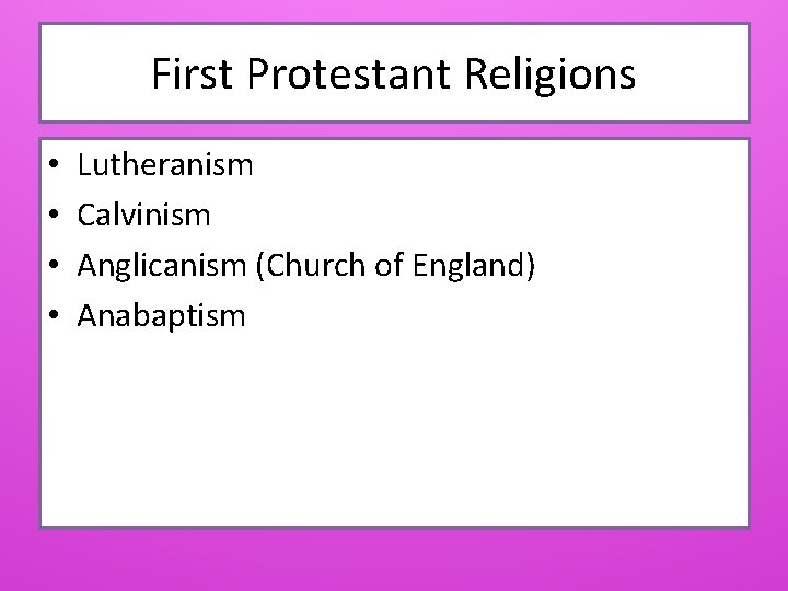 First Protestant Religions • • Lutheranism Calvinism Anglicanism (Church of England) Anabaptism 