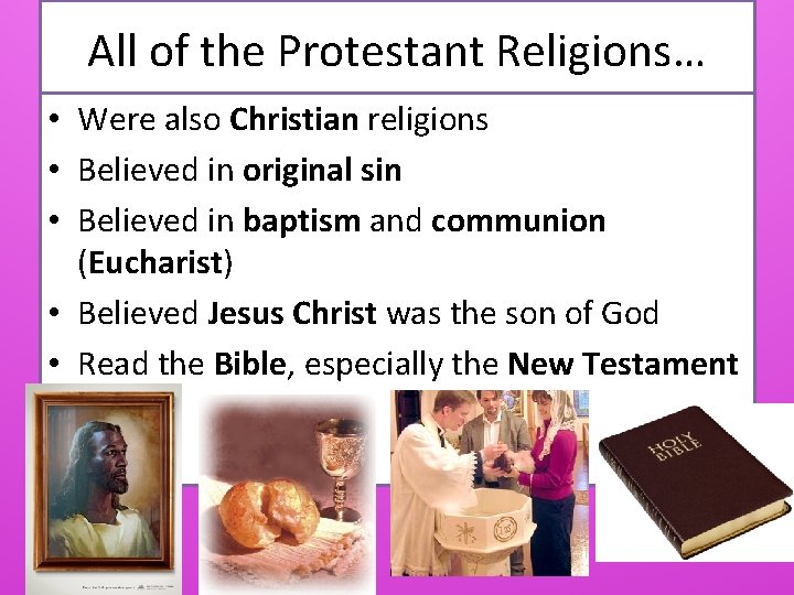 All of the Protestant Religions… • Were also Christian religions • Believed in original